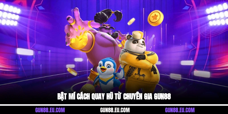  Bật mí cách quay hũ từ chuyên gia Gun88