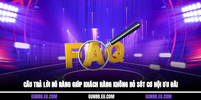 Câu trả lời rõ ràng giúp khách hàng không bỏ sót cơ hội ưu đãi