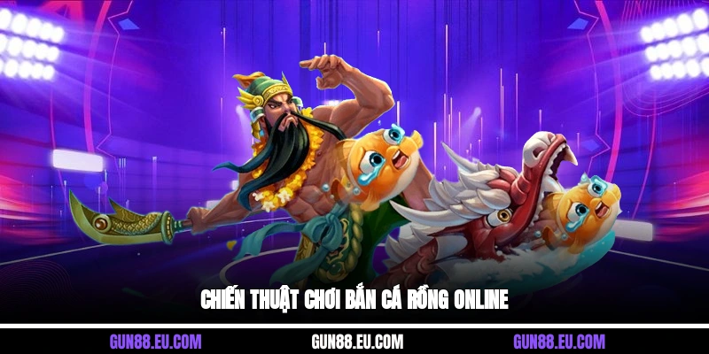 Chiến thuật chơi bắn cá rồng online