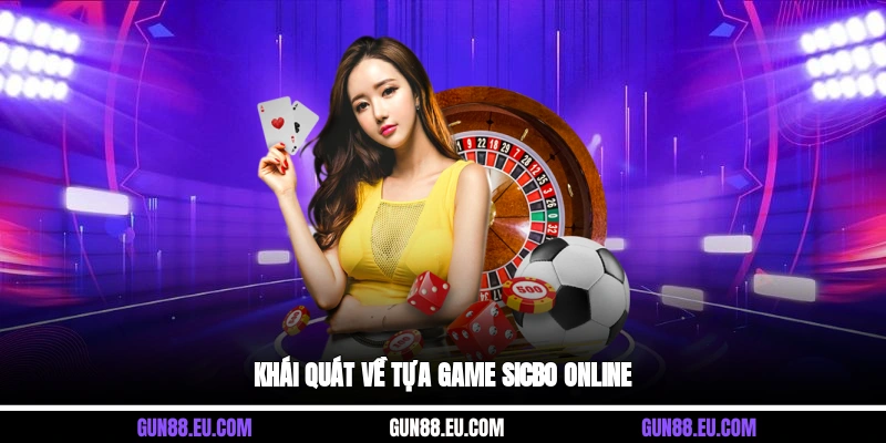 Khái quát về tựa game sicbo online 