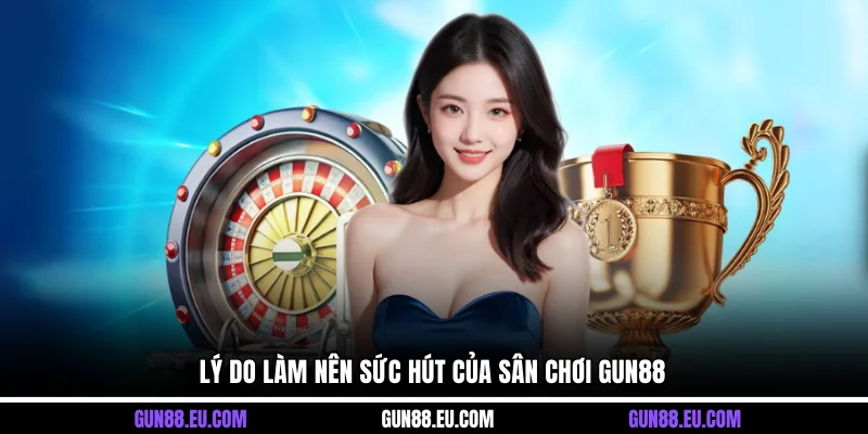 Lý do làm nên sức hút của sân chơi Gun88 