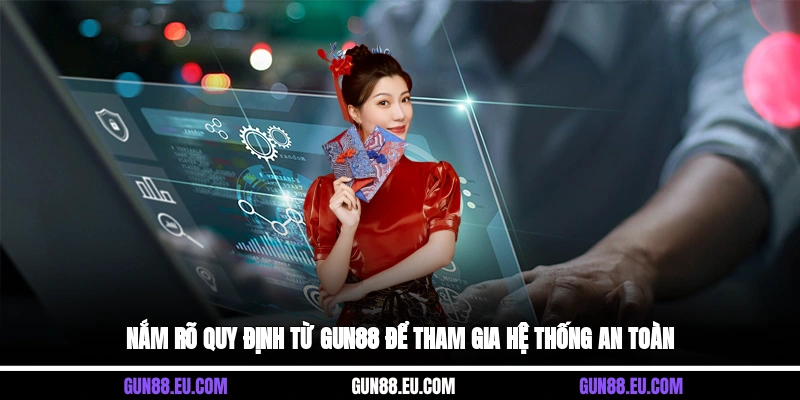 Nắm rõ quy định từ Gun88 để tham gia hệ thống an toàn