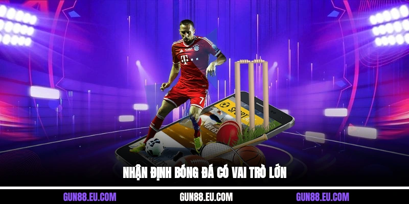 Nhận định bóng đá có vai trò lớn