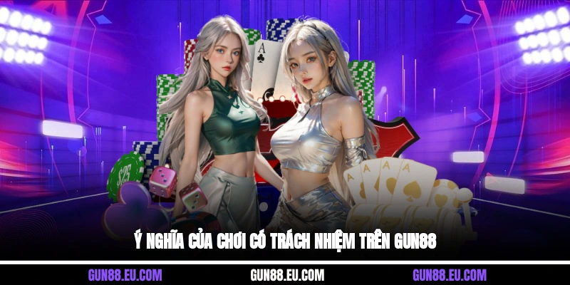 Ý nghĩa của chơi có trách nhiệm trên Gun88